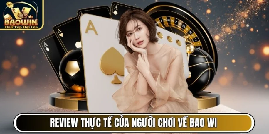 Review thực tế của người chơi về Bao Win