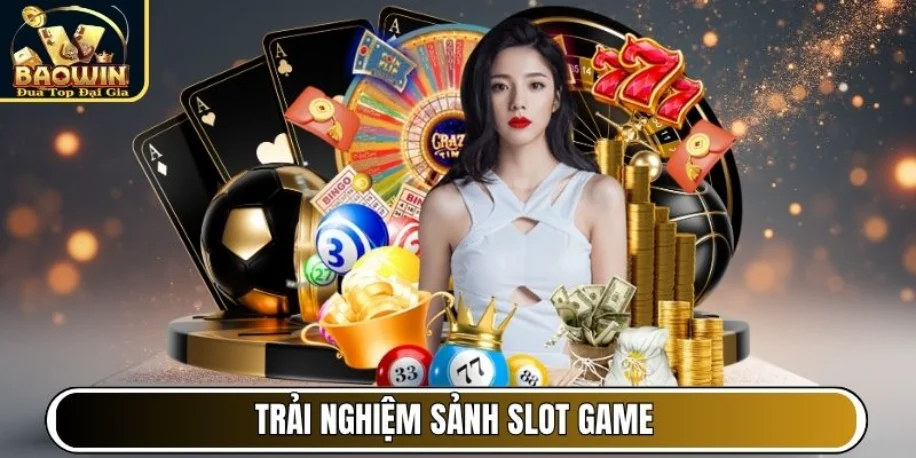 Trải nghiệm sảnh Slot Game