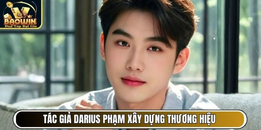 Tác giả Darius Phạm xây dựng thương hiệu