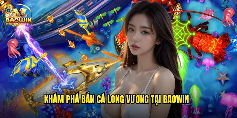 Khám phá bắn cá long vương tại baowin