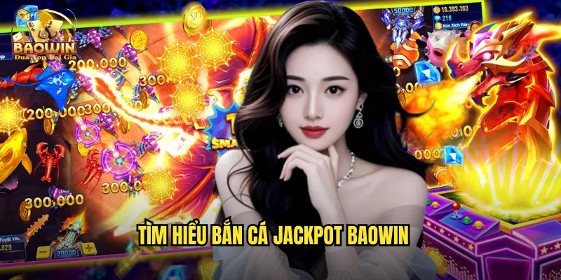 Tìm hiểu bắn cá jackpot baowin