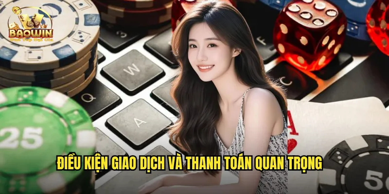 Điều kiện giao dịch và thanh toán quan trọng