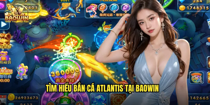 Tìm hiểu bắn cá atlantis tại baowin