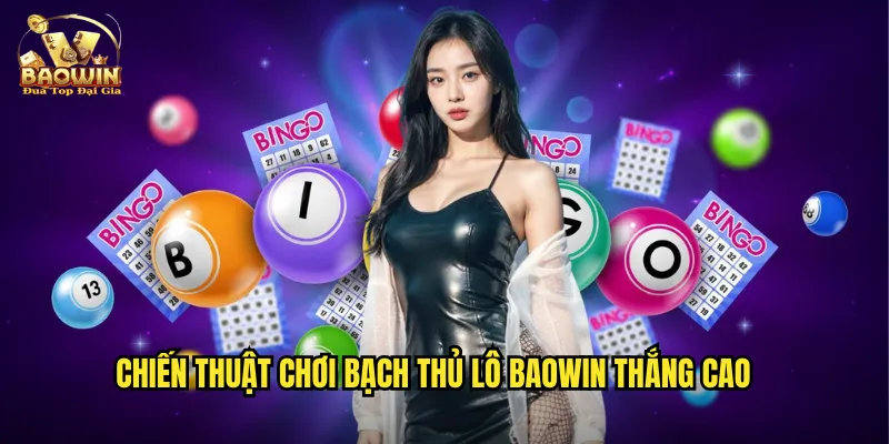 Chiến thuật chơi bạch thủ lô Baowin thắng cao