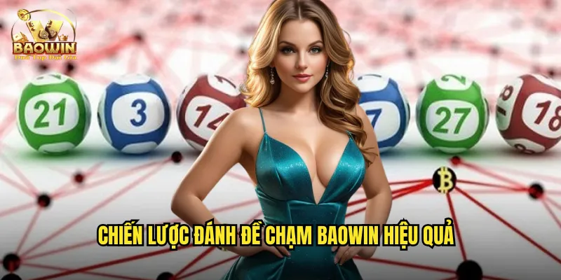 Chiến lược đánh đề chạm Baowin hiệu quả