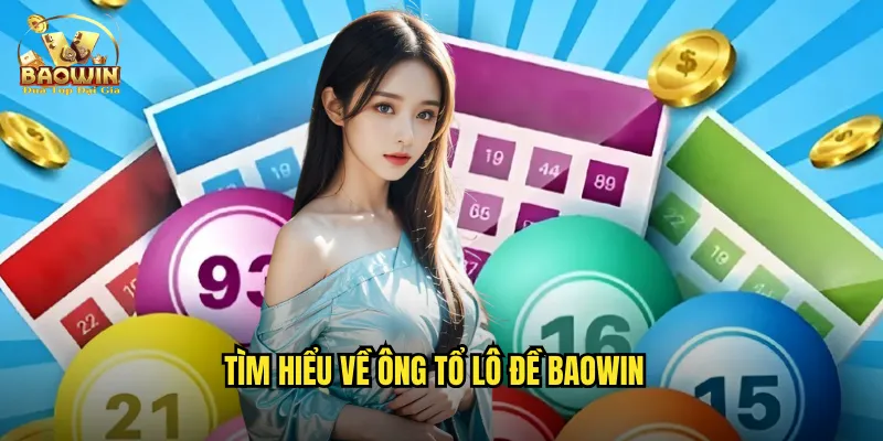 Tìm hiểu về ông tổ lô đề Baowin