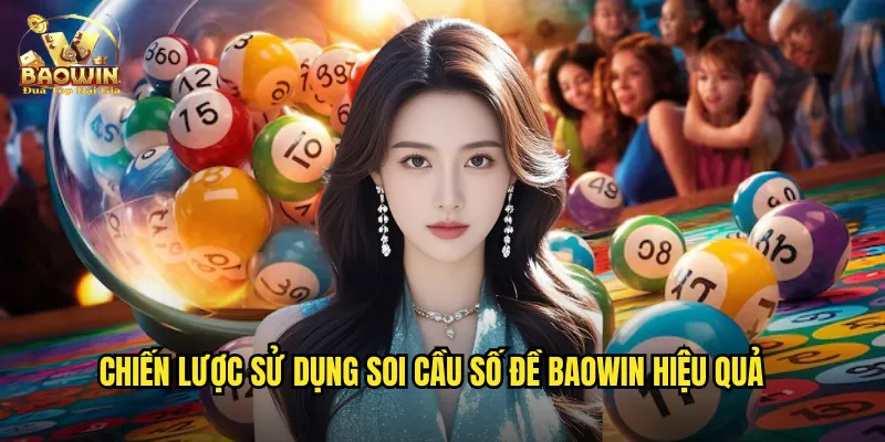 Chiến lược sử dụng soi cầu số đề Baowin hiệu quả